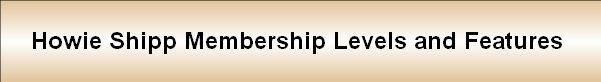 Howie Shipp Membership Levels and Features 