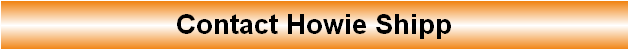 Contact Howie Shipp